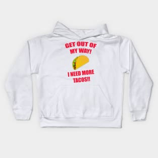 GET OUT OF MY WAY I NEED MORE TACOS Kids Hoodie